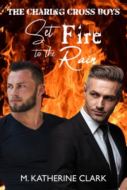 Set Fire to the Rain (The Charing Cross Boys 1)