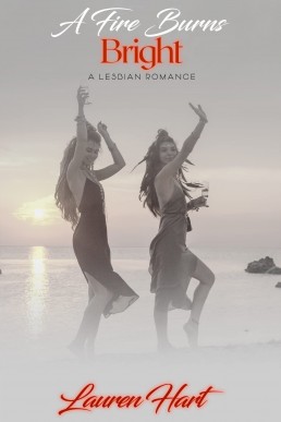 A Fire Burns Bright: A Lesbian Romance