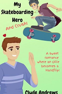 My Skateboarding Hero...and Crush (Cute Gay Romance #8)