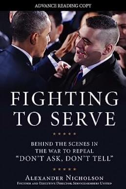 Fighting to Serve: Behind the Scenes in the War to Repeal "Don't Ask, Don't Tell
