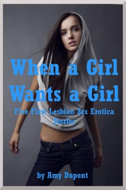 When a Girl Wants a Girl · Five First Lesbian Sex Erotica Stories