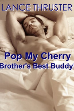 Pop My Cherry, Brother’s Best Buddy!
