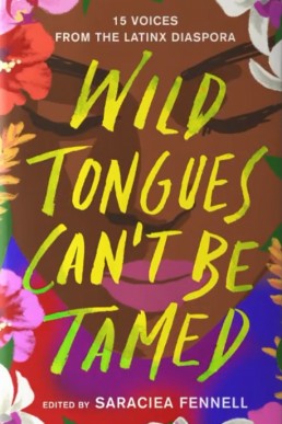 Wild Tongues Can't Be Tamed: 15 Voices from the Latinx Diaspora