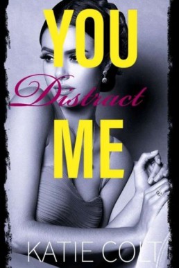 You Distract Me