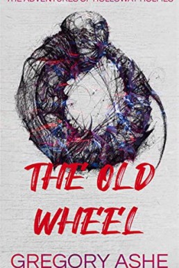 The Old Wheel (The Adventures of Holloway Holmes 2)