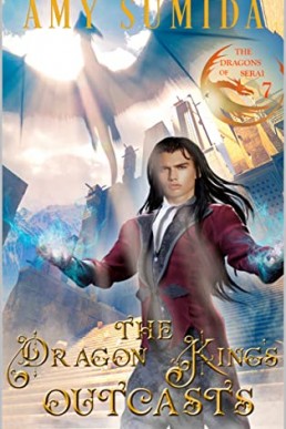 The Dragon King’s Outcasts (The Dragons of Serai 7)