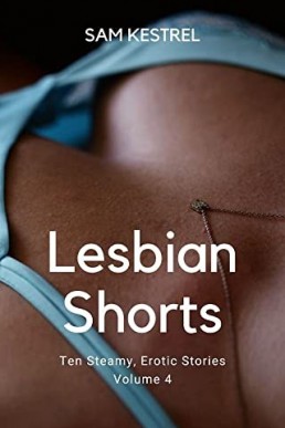 Lesbian Shorts: A Lesfic Series, FF Erotica Volume 4 (PDF)