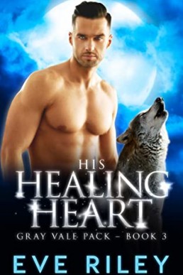 His Healing Heart (Gray Vale Pack 3)