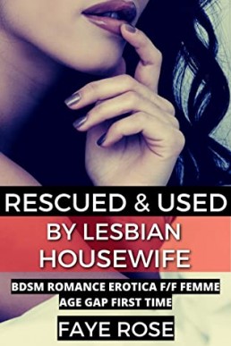Rescued and Used by Lesbian Housewife: BDSM Romance Erotica F/F Femme Age Gap First Time