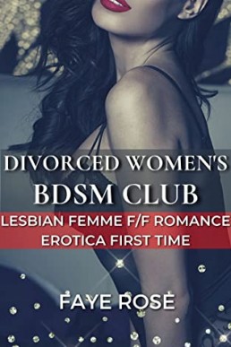 Divorced Women's BDSM Club: Lesbian Femme F/F Romance Erotica First Time