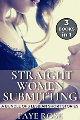 Straight Women Submitting: A Bundle of 3 Lesbian Short Stories