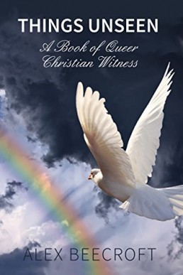 Things Unseen (A Book of Queer Christian Witness)