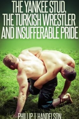 The Yankee Stud, the Turkish Wrestler and Insufferable Pride