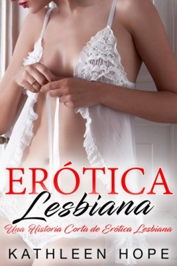 Erotica Lesbiana: Una Historia Corta de Erotica Lesbiana (Spanish Edition)