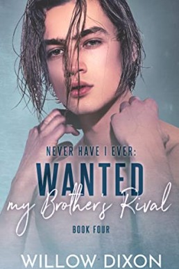 Never Have I Ever: Wanted my Brother's Rival (book 4)