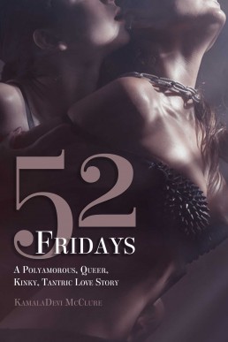 52 Fridays: A Polyamorous, Queer, Kinky, Tantric Love Story
