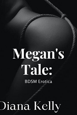 Megan's Tale: BDSM Erotica (NOT ORIGINAL EBOOK)