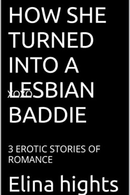 HOW SHE TURNED INTO A LESBIAN BADDIE:   (NOT ORIGINAL EBOOK)