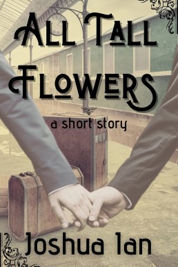 All Tall Flowers: A Short Story