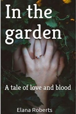 In the Garden : A Tale of Love and Blood