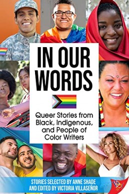 In Our Words: Queer Stories from Black, Indigenous, and People of Color Writers