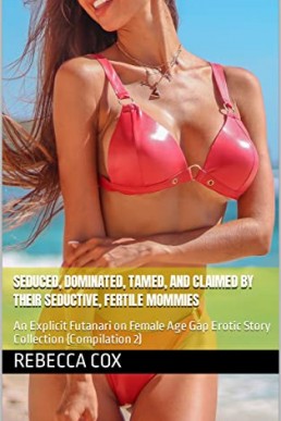 Seduced, Dominated, Tamed, and Claimed by their Seductive, Fertile Mommies :