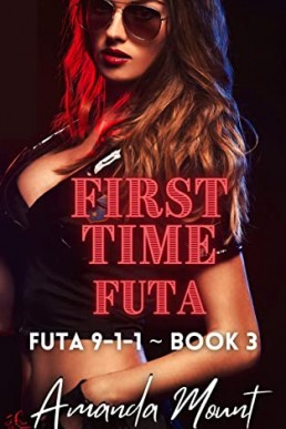 First Time Futa: Futa on Female Erotic Romance (Futa 911 Book 3)