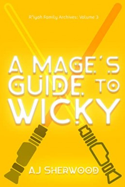 A Mage's Guide to Wicky (R'iyah Family Archives Volume 3)