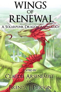 Wings of Renewal (A Solarpunk Dragon Anthology)