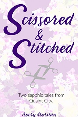 Scissored & Stitched: Two Sapphic Love Stories from Quaint City (Quaint City Sweet Romance Books #1 & #3)