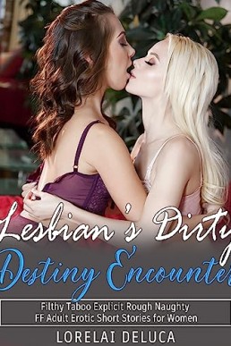 Lesbian’s Dirty Destiny Encounter: Collection of Explicit Seductive Bedtime Filthy Adult Short Stories for Naughty Women