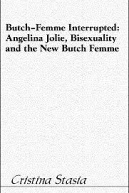 Butch-Femme Interrupted Angelina Jolie, Bisexuality and the New Butch Femme (PDF)