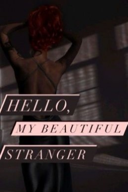 Hello, my beautiful stranger