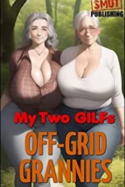 Off-Grid Grannies (My Two GILFs)