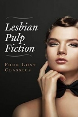 Lesbian Pulp Fiction: Four Lost Classics