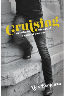 Cruising: An Intimate History of a Radical Pasttime