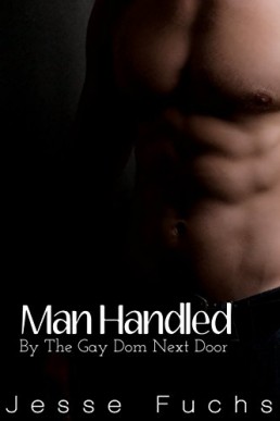 Man Handled: By The Gay Dom Next Door (His Neighbour's Secret#3)