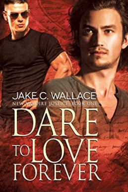 Dare to Love Forever (New Vampire Justice #1) (2nd Ed. 2016)