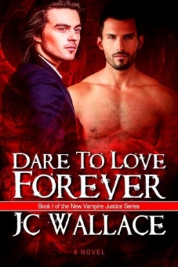 Dare to Love Forever (New Vampire Justice 1, 1st Ed. 2014)