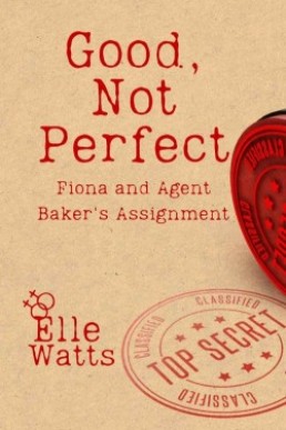 Good Not Perfect: Fiona and Agent Baker’s Assignment (Love is Love #9)