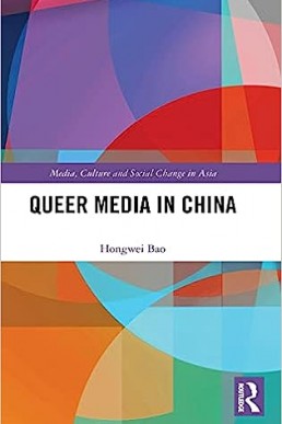 Queer Media in China Routledge, Media, Culture and Social Change in Asia, 2021