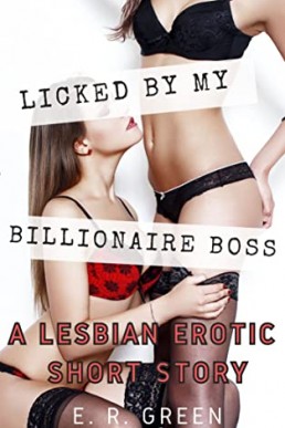 Licked By My Billionaire Boss: A Lesbian Erotic Short