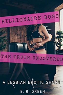 Billionaire Boss: The Truth Uncovered: A Lesbian Erotic Short