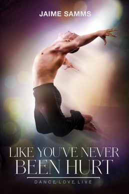 Like You've Never Been Hurt (Dance, Love, Live #2)