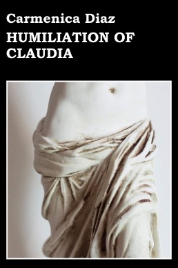 Humiliation of Claudia