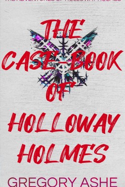 The Case-Book of Holloway Holmes (The Adventures of Holloway Holmes 4)