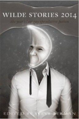 Wilde Stories 2014 (The Best of the Year's Gay Speculative Fiction)