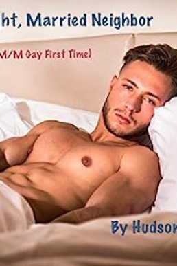 My Straight, Married Neighbor (M/M Gay First Time)