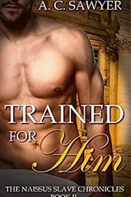Trained for Him: Fantasy BDSM MMM Menage (The Naissus Slave Chronicles Book 2)