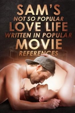 Sam's Not So Popular Love Life Written In Popular Movie References (Sam Dorsey and Gay Popcorn #1-4) 2019/3rd EDITION
